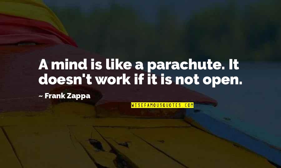 A M Like A Parachute Frank Zappa Quotes By Frank Zappa: A mind is like a parachute. It doesn't