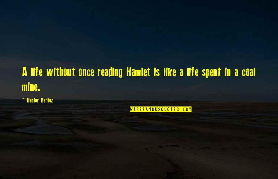 A M Like A Parachute Frank Zappa Quotes By Hector Berlioz: A life without once reading Hamlet is like