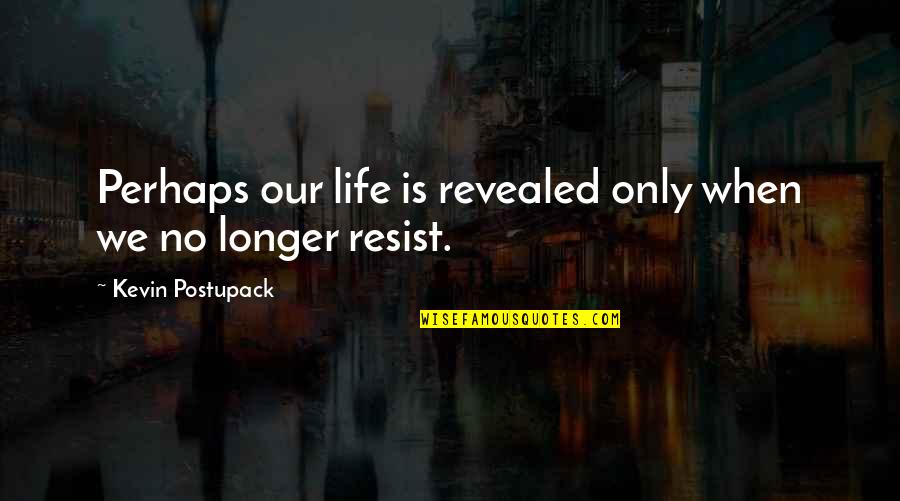 A Man Loving Another Woman Quotes By Kevin Postupack: Perhaps our life is revealed only when we