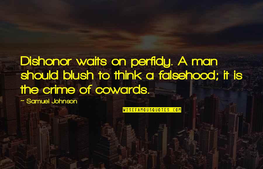 A Man Should Quotes By Samuel Johnson: Dishonor waits on perfidy. A man should blush