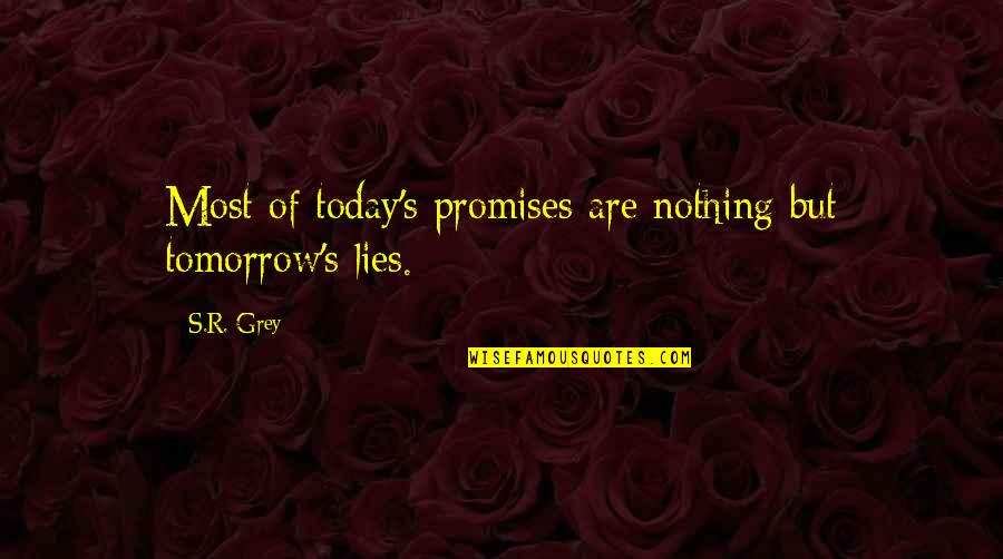 A Man Will Make Time For You Quotes By S.R. Grey: Most of today's promises are nothing but tomorrow's