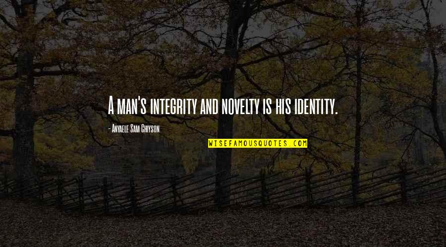 A Man With Integrity Quotes By Anyaele Sam Chiyson: A man's integrity and novelty is his identity.