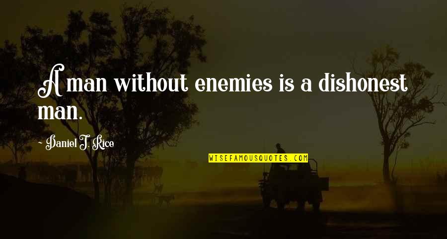 A Man Without Enemies Quotes By Daniel J. Rice: A man without enemies is a dishonest man.