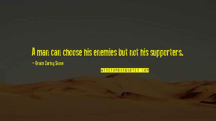 A Man Without Enemies Quotes By Grace Zaring Stone: A man can choose his enemies but not