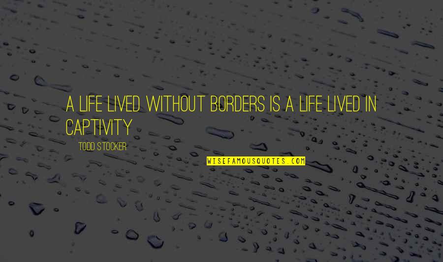 A Margin Quotes By Todd Stocker: A life lived without borders is a life