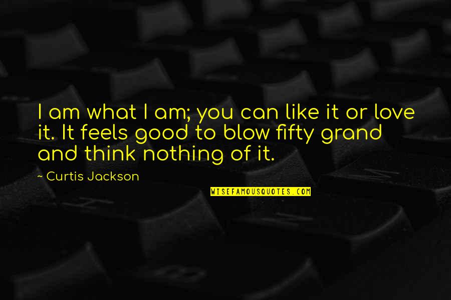 A Master Of All Trades Quotes By Curtis Jackson: I am what I am; you can like