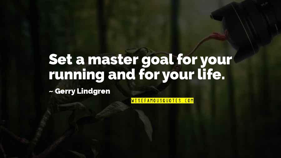 A Master Quotes By Gerry Lindgren: Set a master goal for your running and