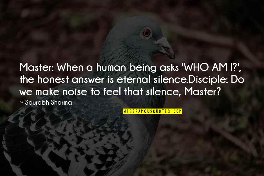 A Master Quotes By Saurabh Sharma: Master: When a human being asks 'WHO AM