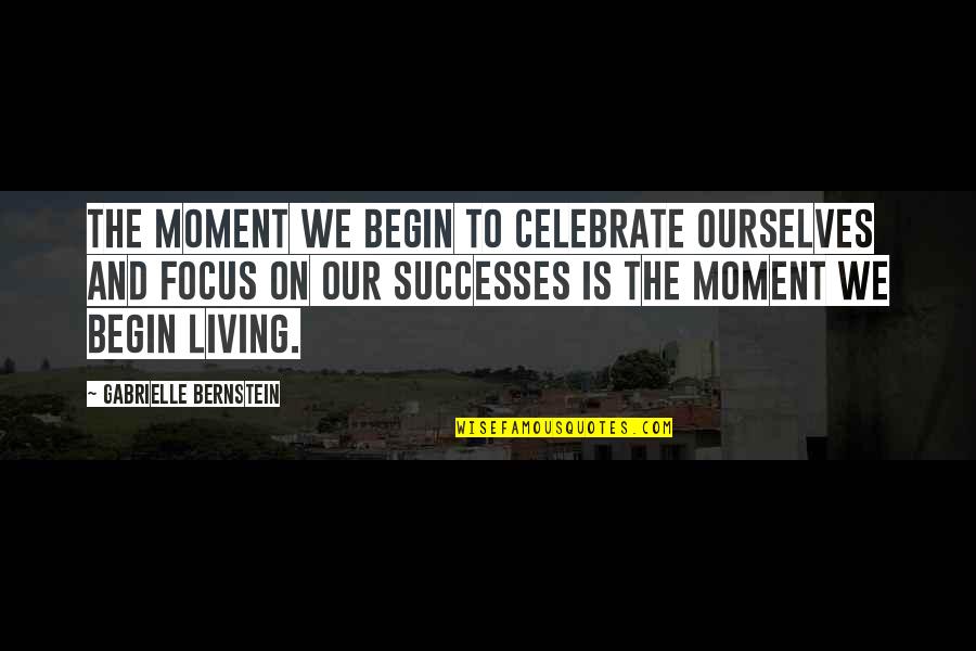 A Messy Room Quotes By Gabrielle Bernstein: The moment we begin to celebrate ourselves and