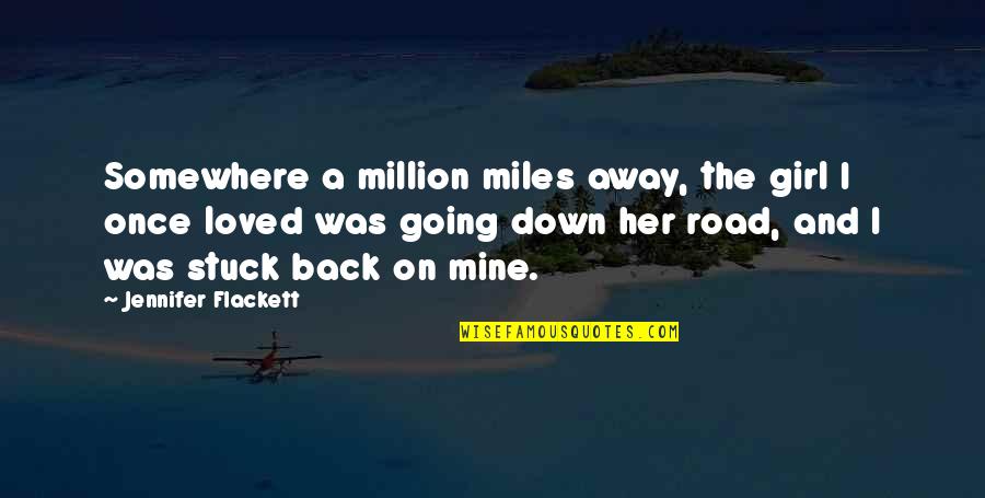 A Million Miles Quotes By Jennifer Flackett: Somewhere a million miles away, the girl I