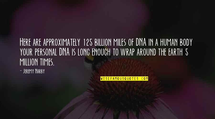 A Million Miles Quotes By Jeremy Narby: Here are approximately 125 billion miles of DNA