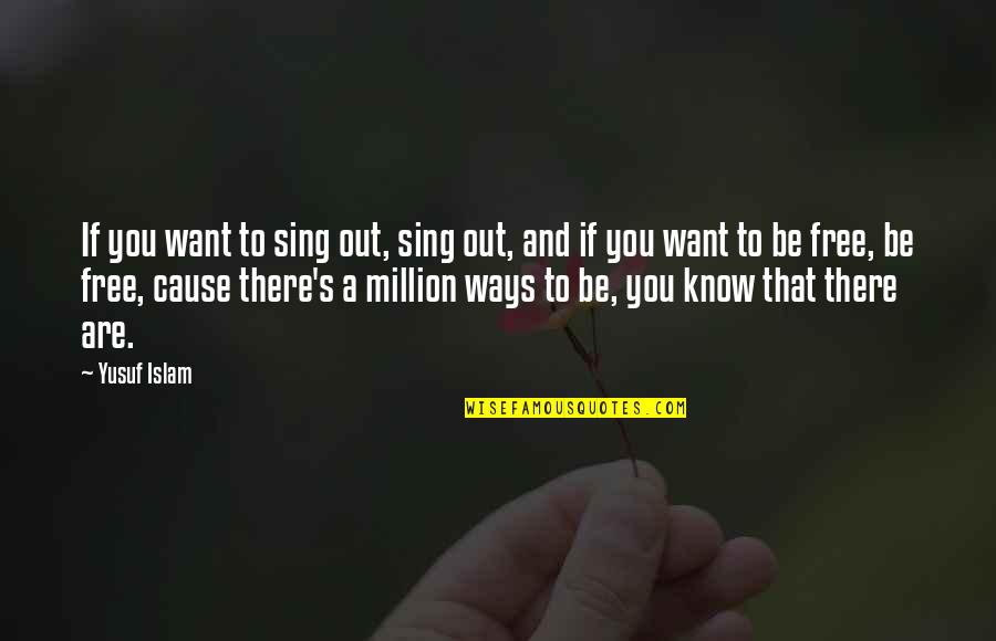 A Million Ways Quotes By Yusuf Islam: If you want to sing out, sing out,