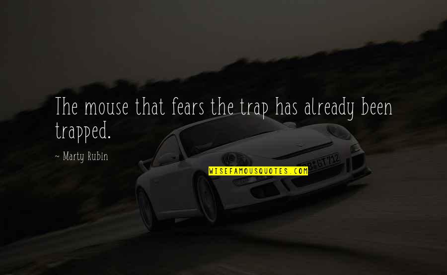 A Mouse Trap Quotes By Marty Rubin: The mouse that fears the trap has already