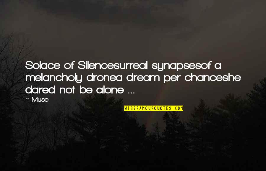 A Muse Quotes By Muse: Solace of Silencesurreal synapsesof a melancholy dronea dream