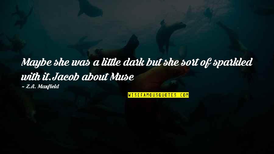 A Muse Quotes By Z.A. Maxfield: Maybe she was a little dark but she