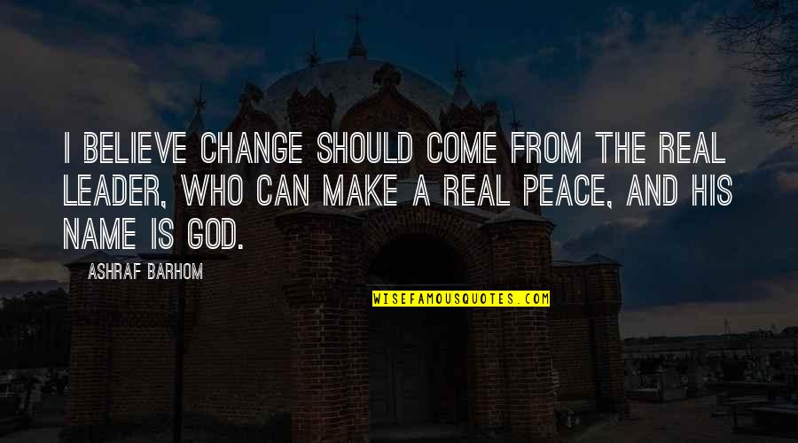 A Name Quotes By Ashraf Barhom: I believe change should come from the real