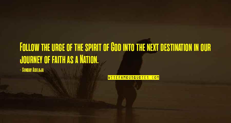 A Nation Without God Quotes By Sunday Adelaja: Follow the urge of the spirit of God