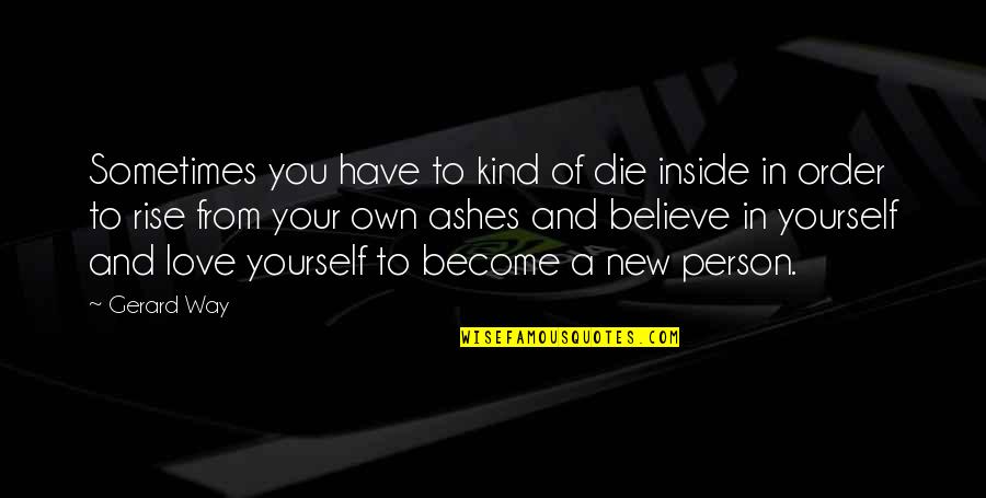 A New Kind Of Love Quotes By Gerard Way: Sometimes you have to kind of die inside