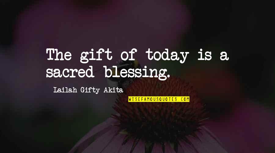 A New Morning Quotes By Lailah Gifty Akita: The gift of today is a sacred-blessing.