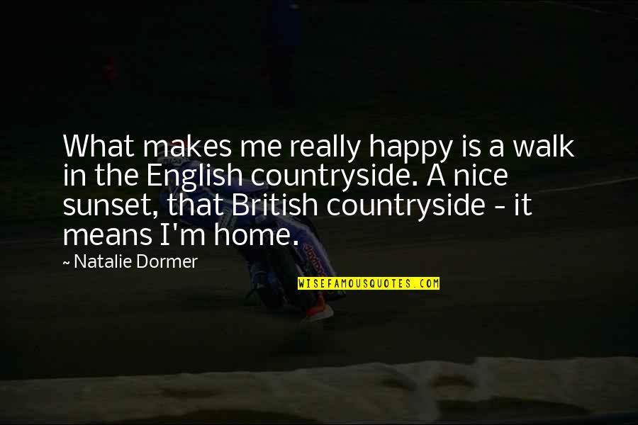 A Nice Home Quotes By Natalie Dormer: What makes me really happy is a walk