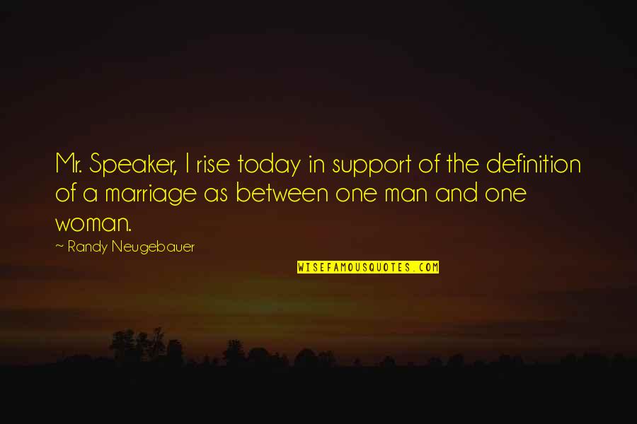 A One Man Woman Quotes By Randy Neugebauer: Mr. Speaker, I rise today in support of