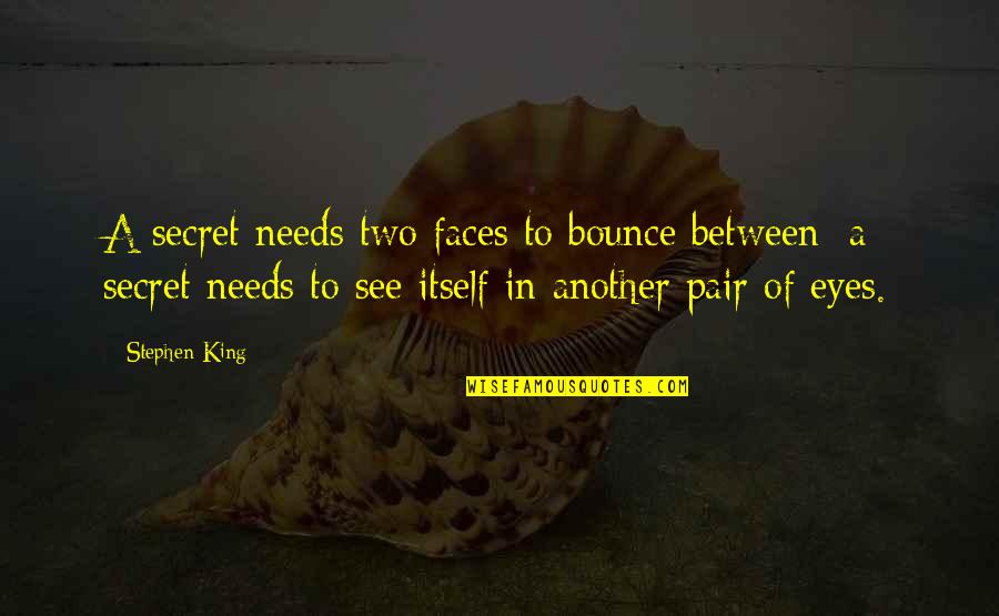 A Pair Quotes By Stephen King: A secret needs two faces to bounce between;