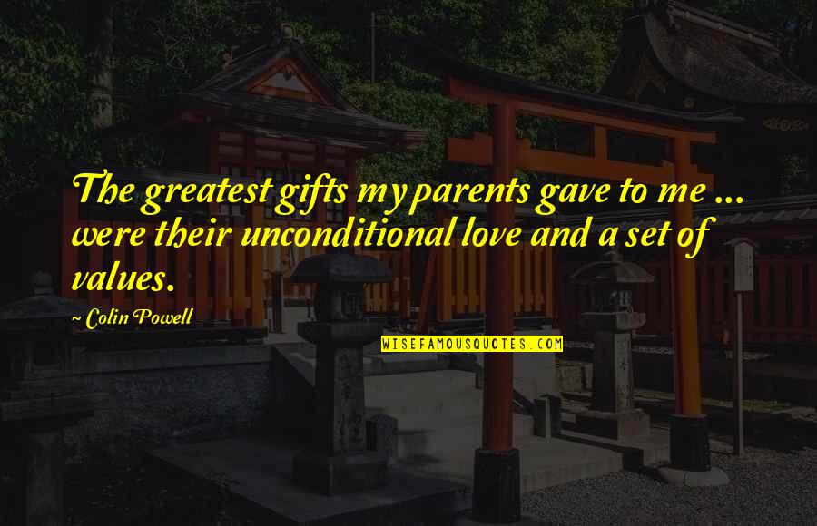 A Parents Unconditional Love Quotes By Colin Powell: The greatest gifts my parents gave to me