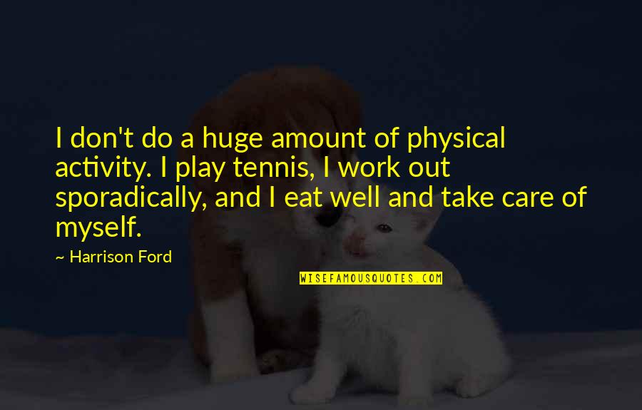 A Physical Quotes By Harrison Ford: I don't do a huge amount of physical