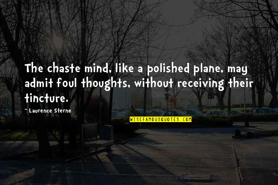 A Plane Quotes By Laurence Sterne: The chaste mind, like a polished plane, may