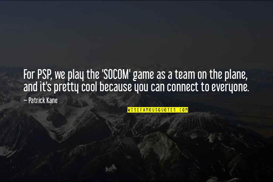 A Plane Quotes By Patrick Kane: For PSP, we play the 'SOCOM' game as