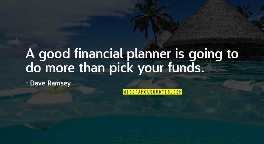 A Planner Quotes By Dave Ramsey: A good financial planner is going to do