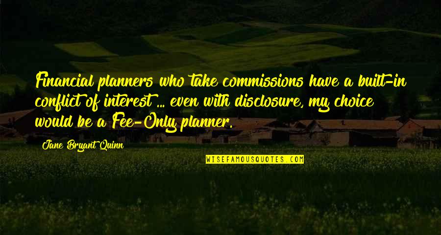 A Planner Quotes By Jane Bryant Quinn: Financial planners who take commissions have a built-in