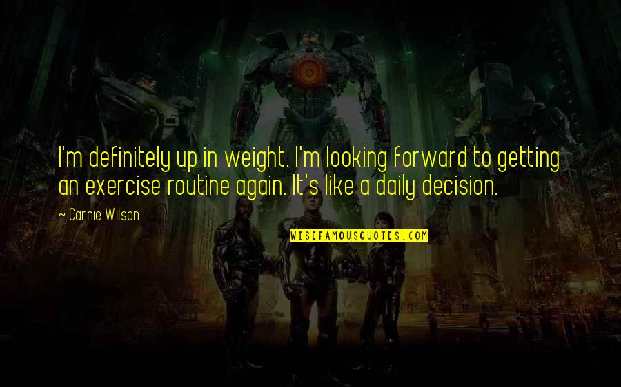 A Plumbing We Will Go Quotes By Carnie Wilson: I'm definitely up in weight. I'm looking forward