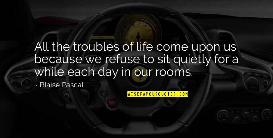 A Prayer Quotes By Blaise Pascal: All the troubles of life come upon us