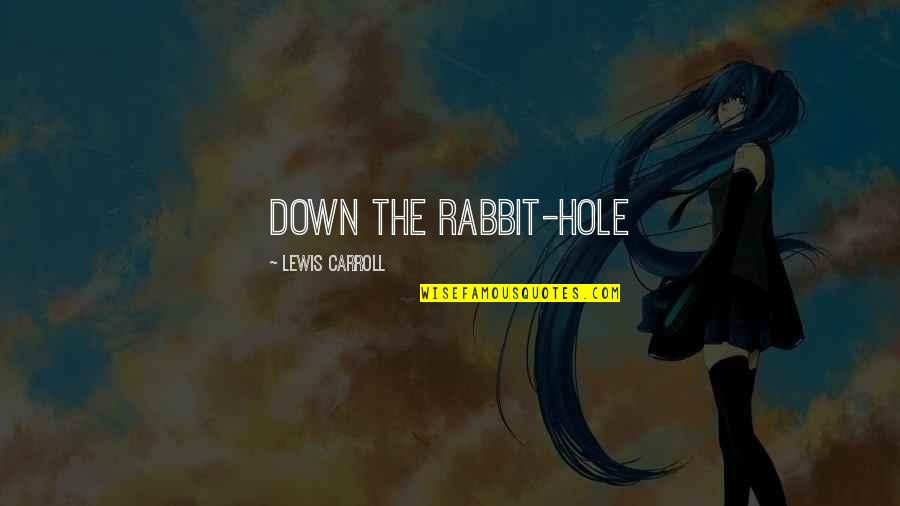 A Rabbit Hole Quotes By Lewis Carroll: Down the Rabbit-Hole