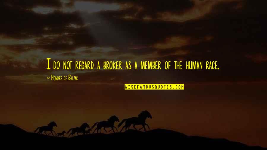 A Race Quotes By Honore De Balzac: I do not regard a broker as a