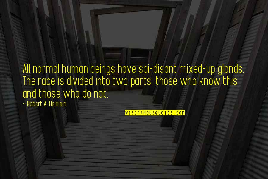 A Race Quotes By Robert A. Heinlein: All normal human beings have soi-disant mixed-up glands.