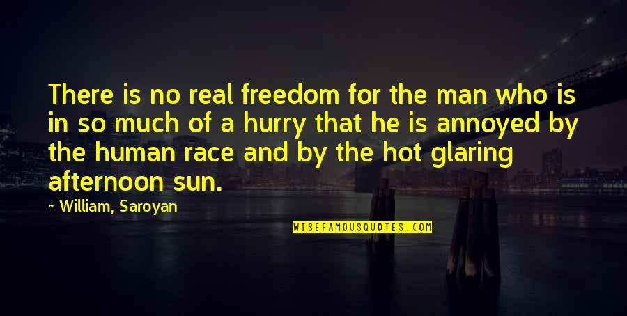 A Race Quotes By William, Saroyan: There is no real freedom for the man