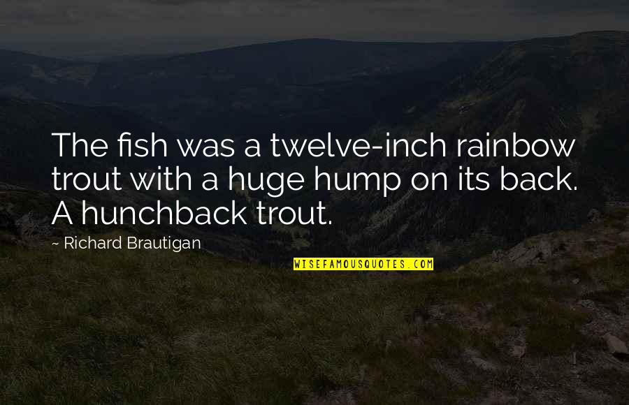 A Rainbow Quotes By Richard Brautigan: The fish was a twelve-inch rainbow trout with