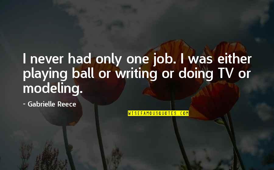 A Reece Quotes By Gabrielle Reece: I never had only one job. I was