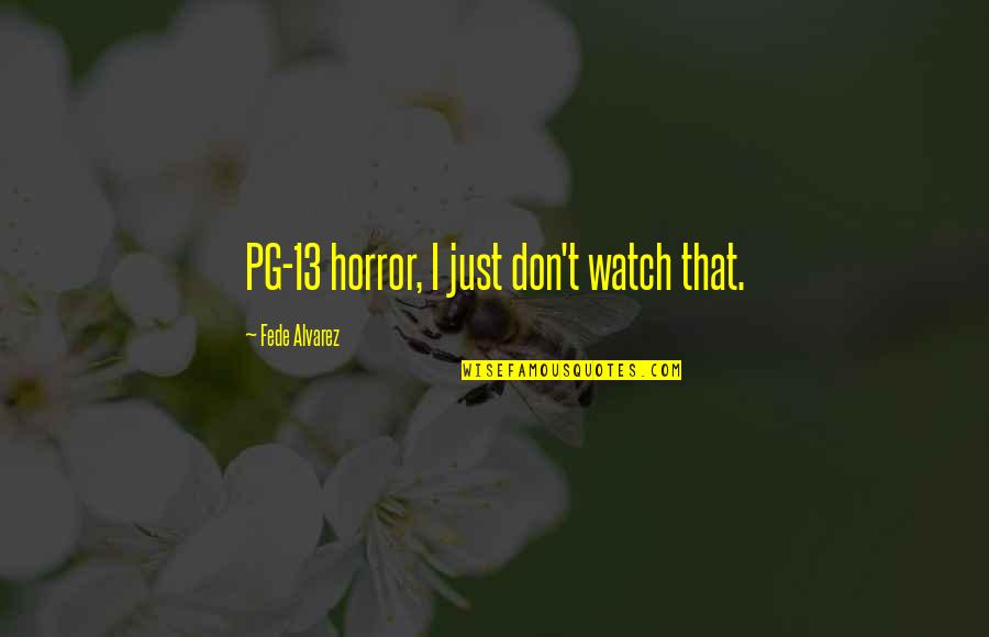 A Relationship In Trouble Quotes By Fede Alvarez: PG-13 horror, I just don't watch that.