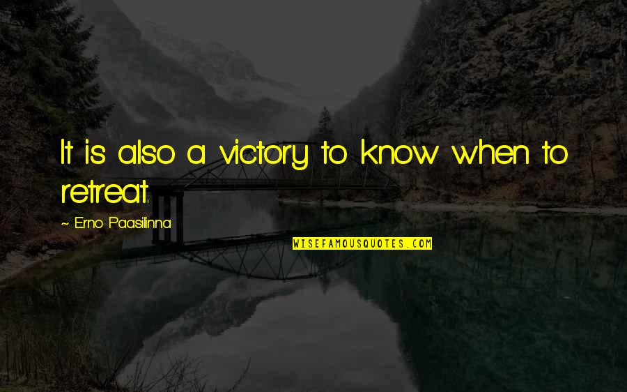 A Retreat Quotes By Erno Paasilinna: It is also a victory to know when