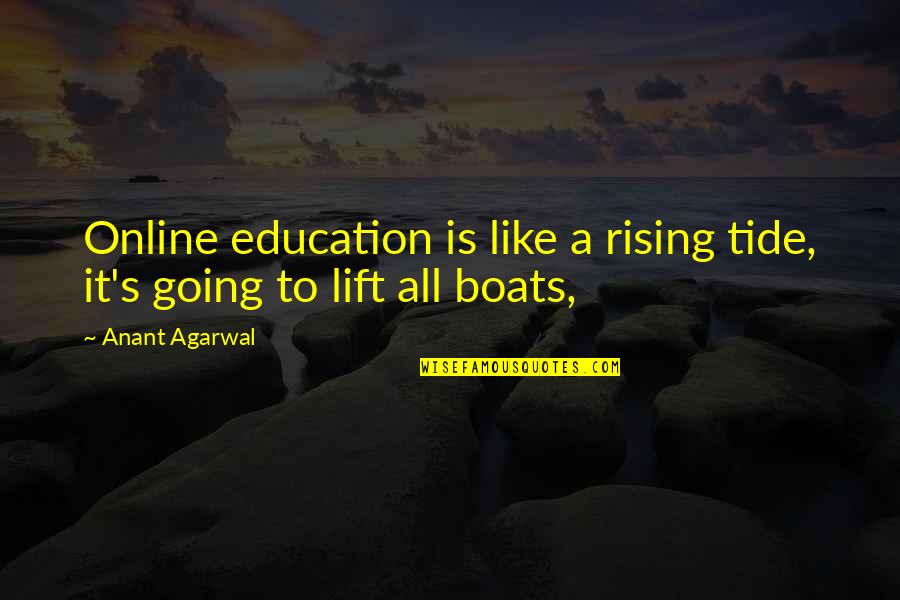 A Rising Tide Quotes By Anant Agarwal: Online education is like a rising tide, it's