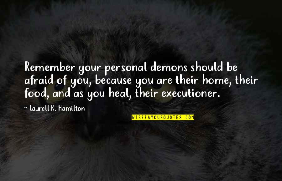 A Rising Tide Quotes By Laurell K. Hamilton: Remember your personal demons should be afraid of