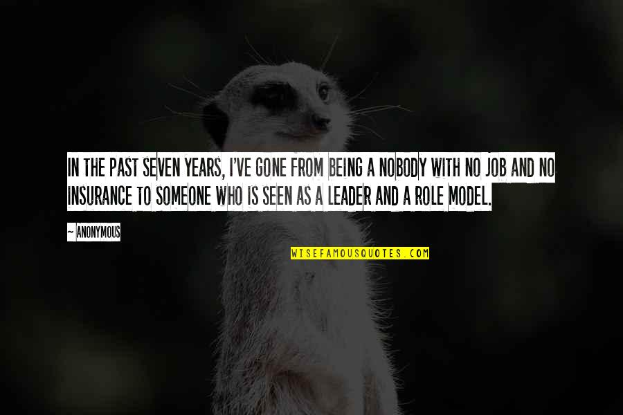 A Role Model Quotes By Anonymous: In the past seven years, I've gone from