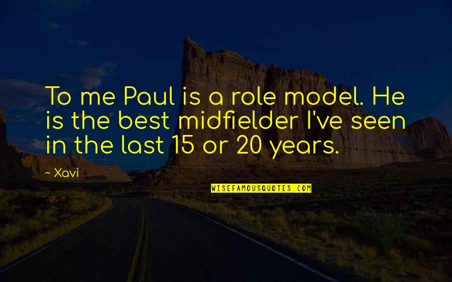 A Role Model Quotes By Xavi: To me Paul is a role model. He