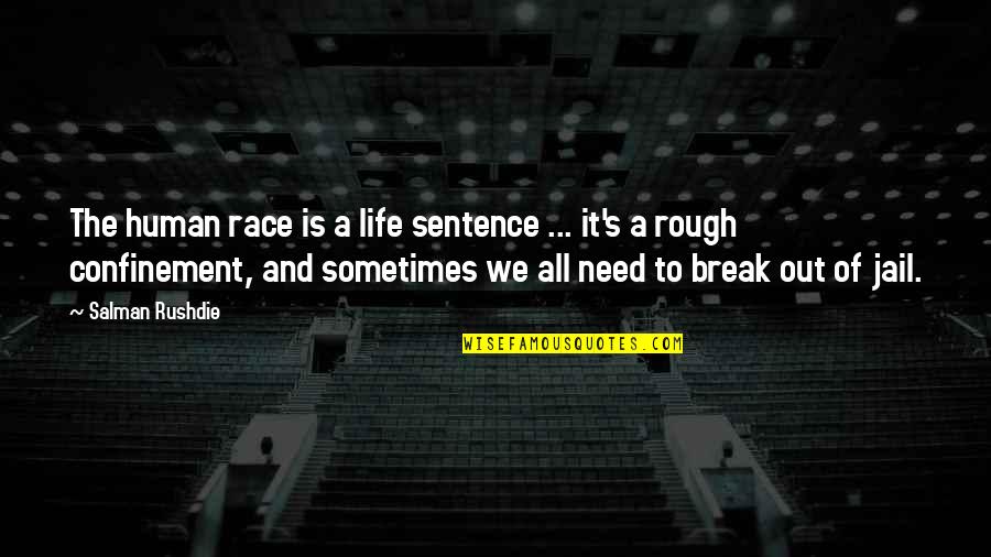 A Rough Life Quotes By Salman Rushdie: The human race is a life sentence ...