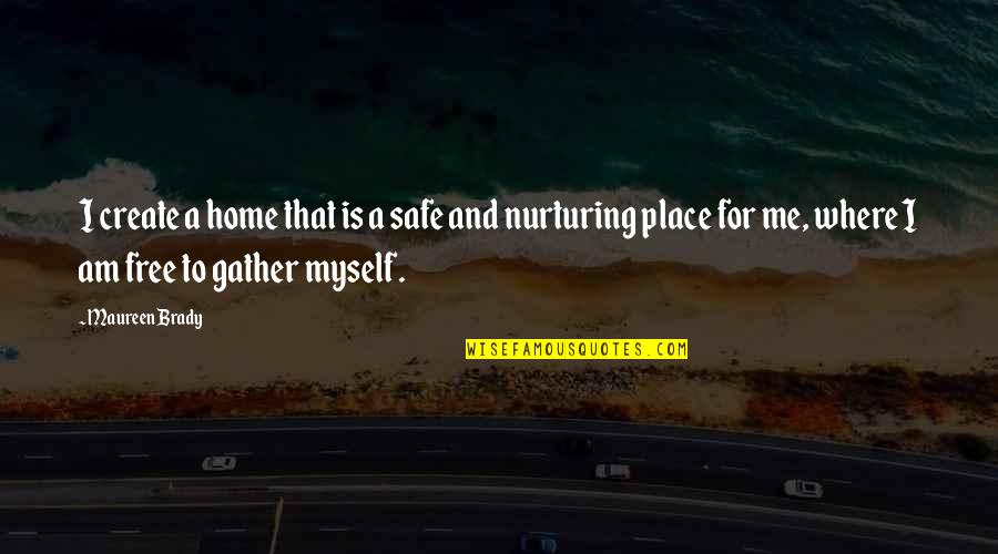 A Safe Journey Quotes By Maureen Brady: I create a home that is a safe