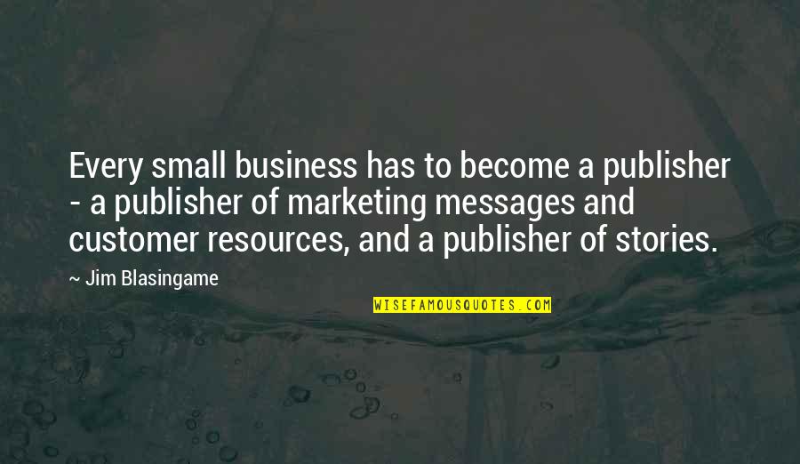 A Scanner Darkly Barris Quotes By Jim Blasingame: Every small business has to become a publisher