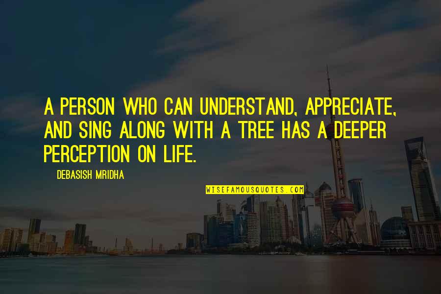 A Servant Heart Quotes By Debasish Mridha: A person who can understand, appreciate, and sing